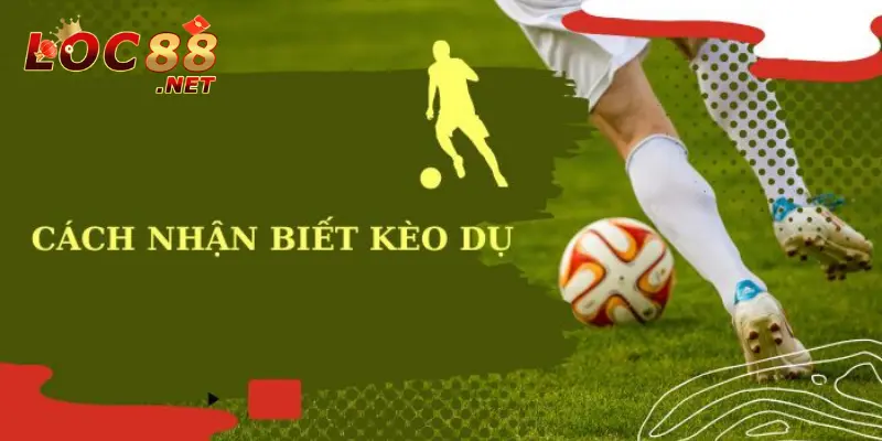 Cách nhận biết kèo dụ chuẩn như chuyên gia bóng đá lâu năm 2 Kèo dụ là gì?