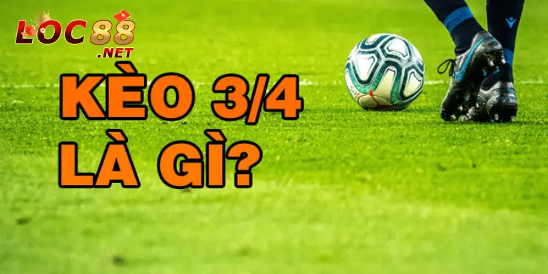 Kèo 3/4 là gì? Chơi thế nào để chiến thắng cao hơn nhà cái 2 Kèo 3/4 là gì?