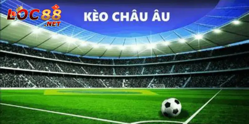 Kèo Châu Âu là gì và những vấn đề xoay quanh kèo châu Âu 2 Kèo Châu Âu là gì trong quan niệm của mọi người