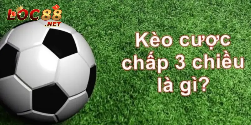 Kèo Cược Chấp 3 Chiều - Mẹo Chơi Cực Đơn Giản, Ăn Chắc 100% 2 Cùng tìm hiểu về kèo cược chấp 3 chiều là như thế nào?