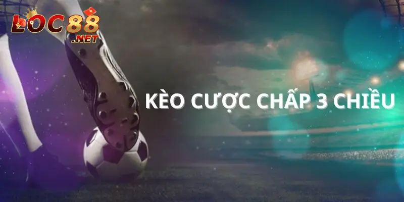 Kèo Cược Chấp 3 Chiều - Mẹo Chơi Cực Đơn Giản, Ăn Chắc 100% 4 Mẹo chơi kèo cược chấp 3 chiều ăn thưởng 100%