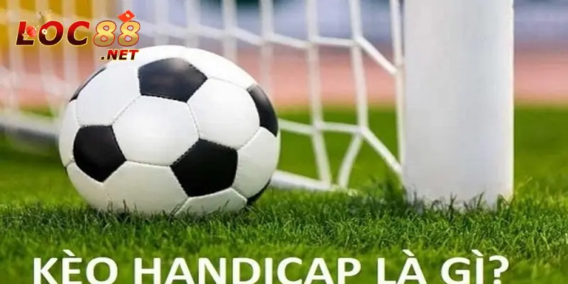 Kèo Handicap là gì? Thông tin về kèo Handicap từ A đến Z 2 Khái niệm kèo Handicap là gì