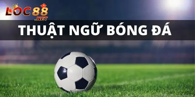 Tìm Hiểu Một Số Thuật Ngữ Bóng Đá Phổ Biến Bạn Nên Biết 2 Thuật ngữ bóng đá là gì?